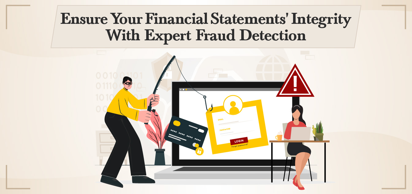 Ensure Your Financial Statements' Integrity With Expert Fraud Detection